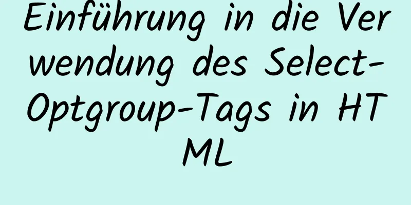 Einführung in die Verwendung des Select-Optgroup-Tags in HTML