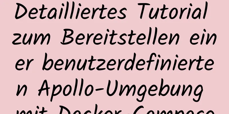 Detailliertes Tutorial zum Bereitstellen einer benutzerdefinierten Apollo-Umgebung mit Docker-Compose