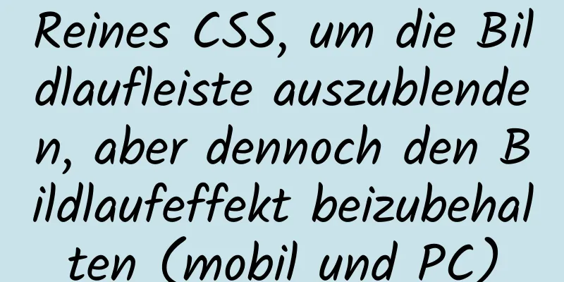 Reines CSS, um die Bildlaufleiste auszublenden, aber dennoch den Bildlaufeffekt beizubehalten (mobil und PC)