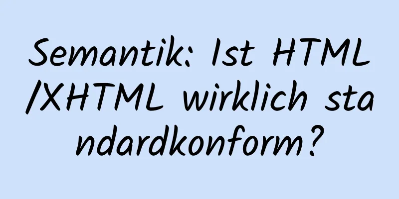 Semantik: Ist HTML/XHTML wirklich standardkonform?