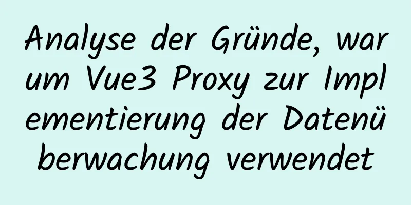 Analyse der Gründe, warum Vue3 Proxy zur Implementierung der Datenüberwachung verwendet