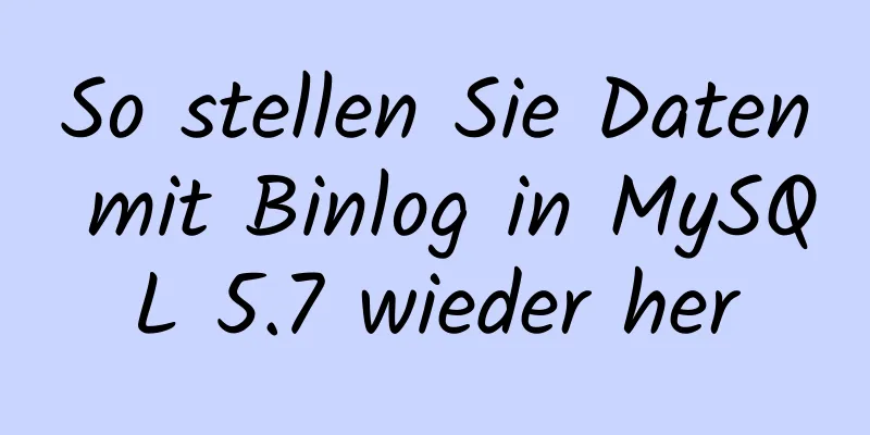 So stellen Sie Daten mit Binlog in MySQL 5.7 wieder her