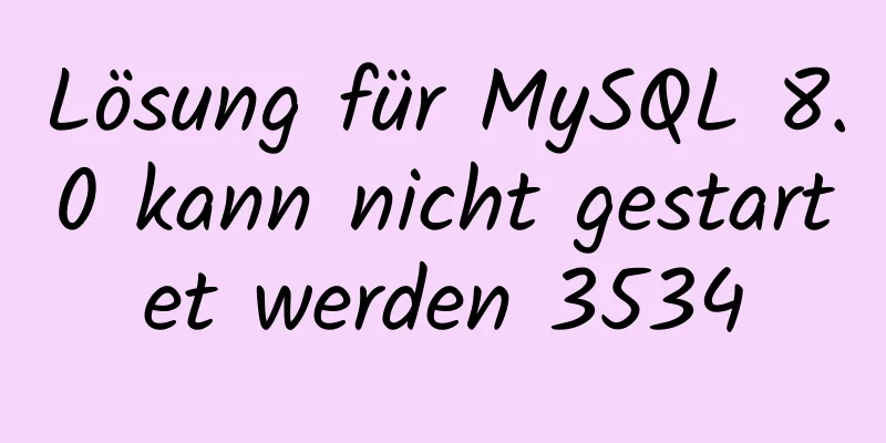 Lösung für MySQL 8.0 kann nicht gestartet werden 3534