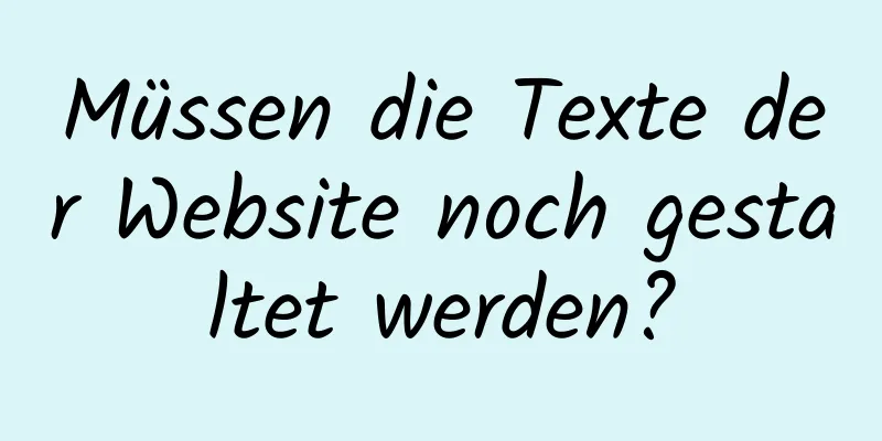 Müssen die Texte der Website noch gestaltet werden?