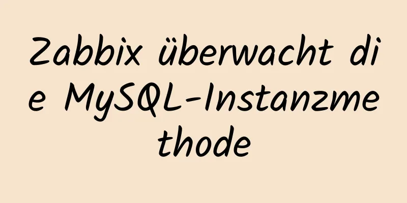 Zabbix überwacht die MySQL-Instanzmethode