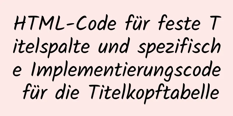 HTML-Code für feste Titelspalte und spezifische Implementierungscode für die Titelkopftabelle