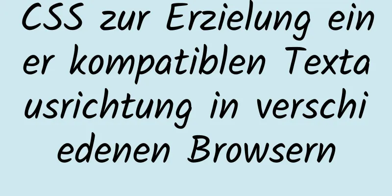 CSS zur Erzielung einer kompatiblen Textausrichtung in verschiedenen Browsern