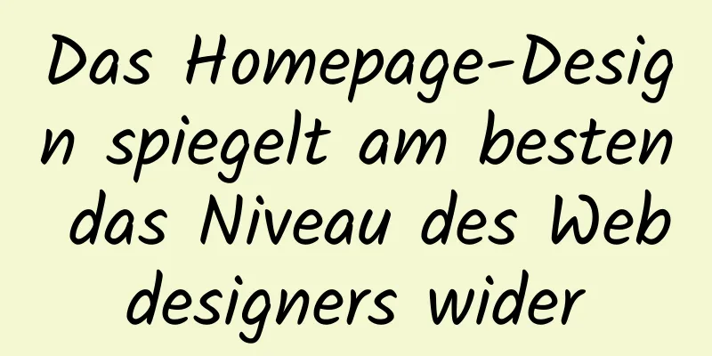 Das Homepage-Design spiegelt am besten das Niveau des Webdesigners wider