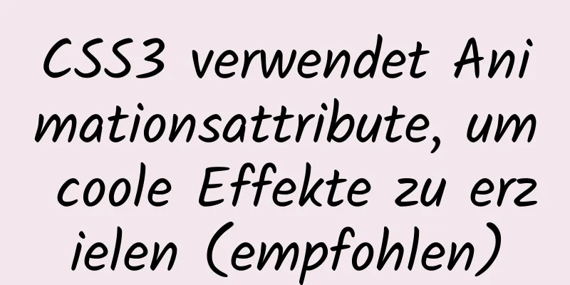 CSS3 verwendet Animationsattribute, um coole Effekte zu erzielen (empfohlen)
