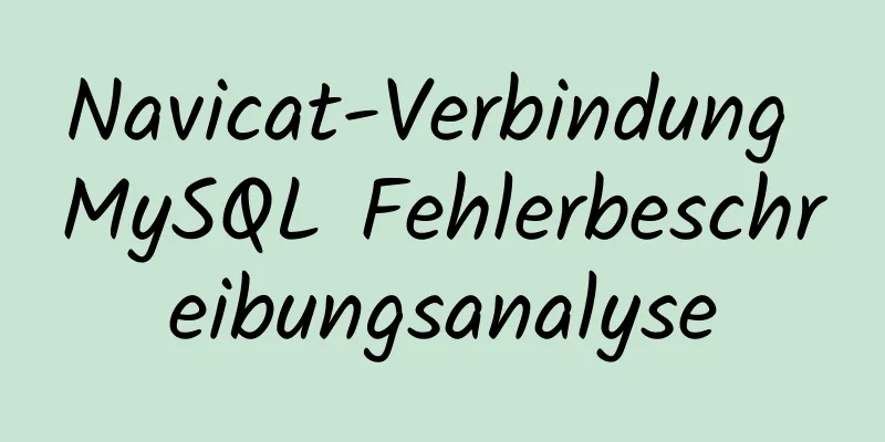 Navicat-Verbindung MySQL Fehlerbeschreibungsanalyse