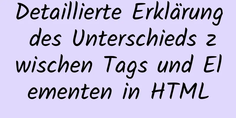 Detaillierte Erklärung des Unterschieds zwischen Tags und Elementen in HTML