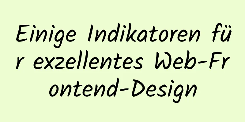 Einige Indikatoren für exzellentes Web-Frontend-Design