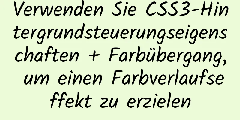 Verwenden Sie CSS3-Hintergrundsteuerungseigenschaften + Farbübergang, um einen Farbverlaufseffekt zu erzielen