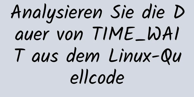 Analysieren Sie die Dauer von TIME_WAIT aus dem Linux-Quellcode