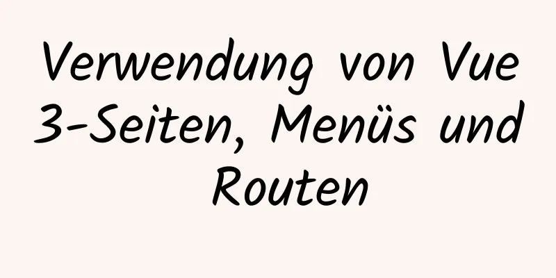 Verwendung von Vue3-Seiten, Menüs und Routen