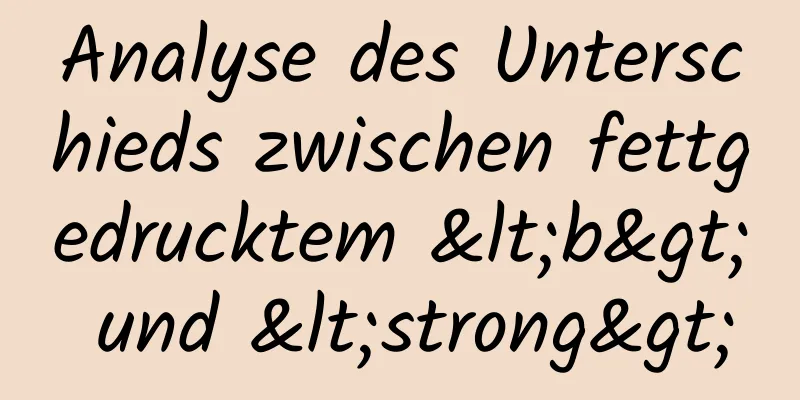 Analyse des Unterschieds zwischen fettgedrucktem <b> und <strong>