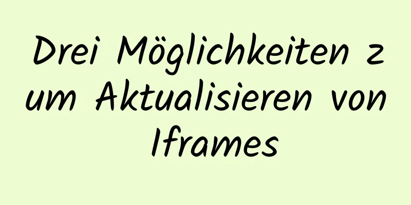 Drei Möglichkeiten zum Aktualisieren von Iframes