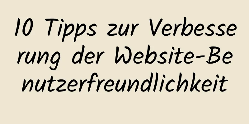 10 Tipps zur Verbesserung der Website-Benutzerfreundlichkeit