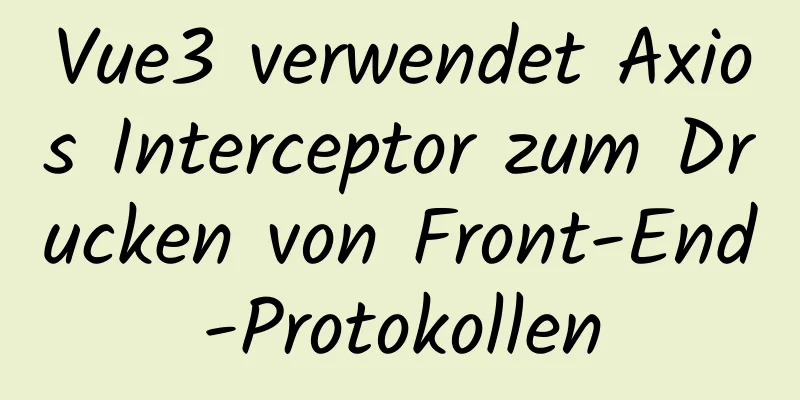 Vue3 verwendet Axios Interceptor zum Drucken von Front-End-Protokollen