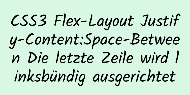 CSS3 Flex-Layout Justify-Content:Space-Between Die letzte Zeile wird linksbündig ausgerichtet