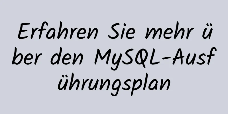 Erfahren Sie mehr über den MySQL-Ausführungsplan