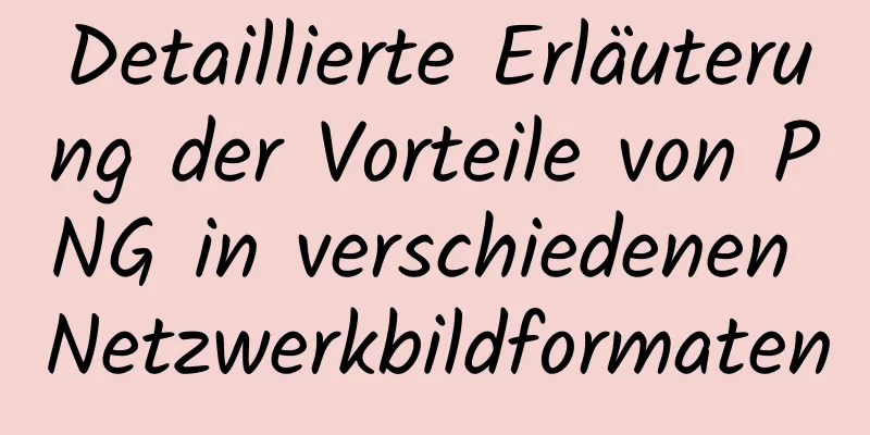 Detaillierte Erläuterung der Vorteile von PNG in verschiedenen Netzwerkbildformaten