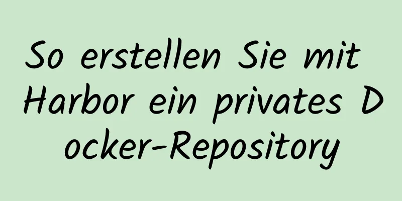 So erstellen Sie mit Harbor ein privates Docker-Repository