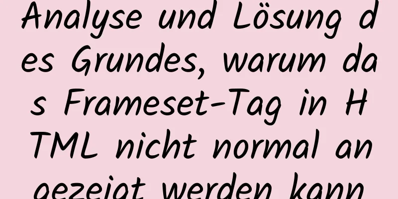 Analyse und Lösung des Grundes, warum das Frameset-Tag in HTML nicht normal angezeigt werden kann