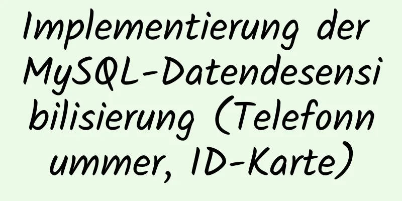 Implementierung der MySQL-Datendesensibilisierung (Telefonnummer, ID-Karte)