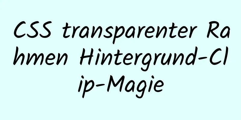 CSS transparenter Rahmen Hintergrund-Clip-Magie