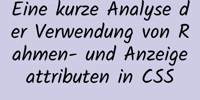 Eine kurze Analyse der Verwendung von Rahmen- und Anzeigeattributen in CSS