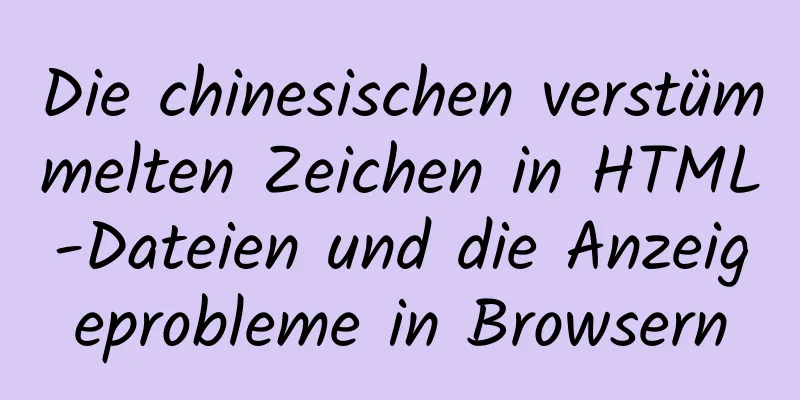 Die chinesischen verstümmelten Zeichen in HTML-Dateien und die Anzeigeprobleme in Browsern