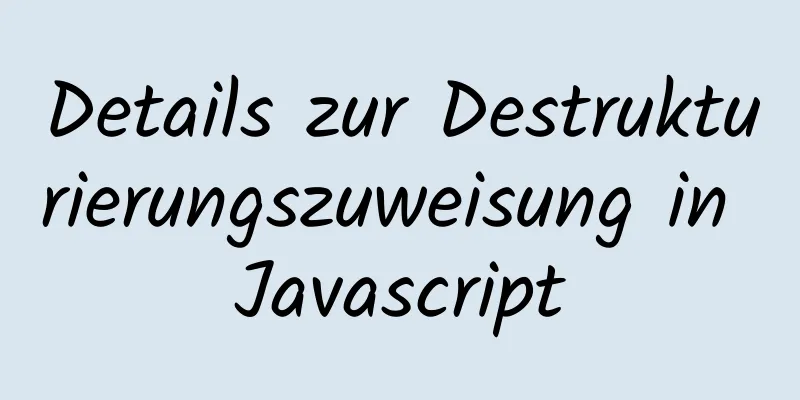 Details zur Destrukturierungszuweisung in Javascript