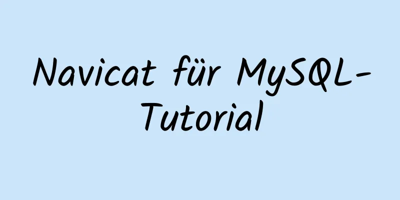 Navicat für MySQL-Tutorial