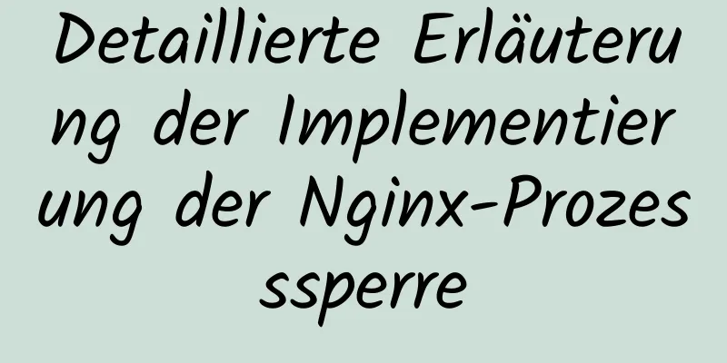 Detaillierte Erläuterung der Implementierung der Nginx-Prozesssperre