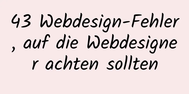 43 Webdesign-Fehler, auf die Webdesigner achten sollten