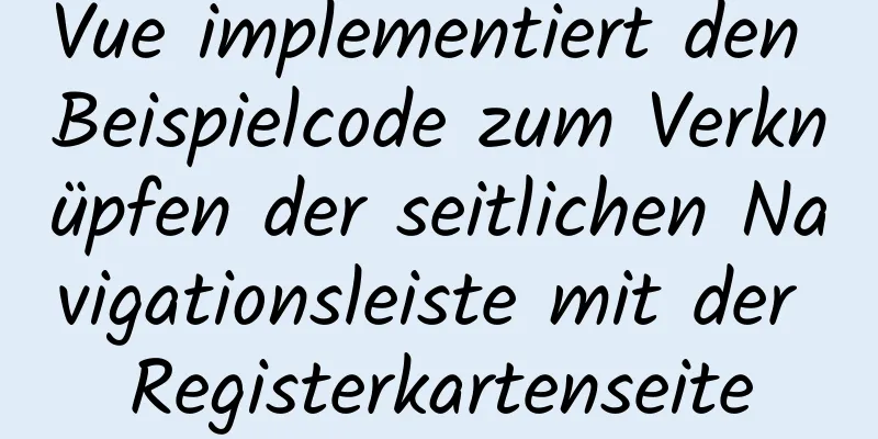 Vue implementiert den Beispielcode zum Verknüpfen der seitlichen Navigationsleiste mit der Registerkartenseite