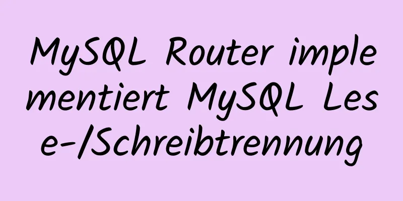 MySQL Router implementiert MySQL Lese-/Schreibtrennung