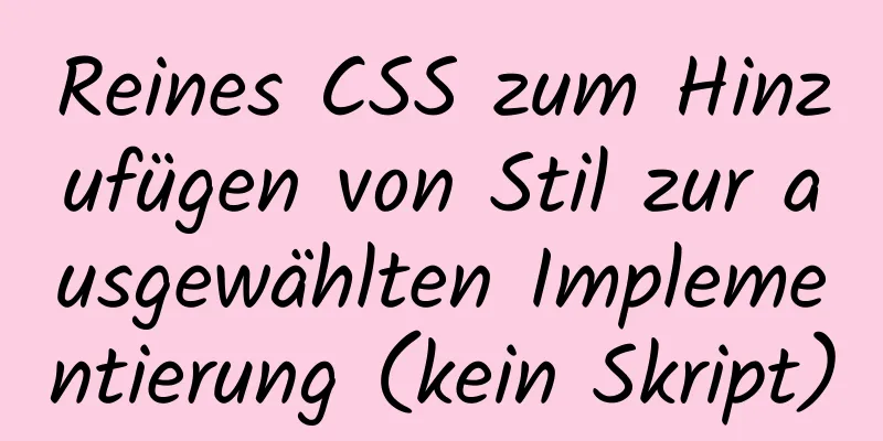 Reines CSS zum Hinzufügen von Stil zur ausgewählten Implementierung (kein Skript)