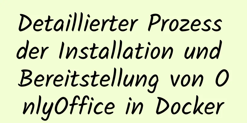 Detaillierter Prozess der Installation und Bereitstellung von OnlyOffice in Docker