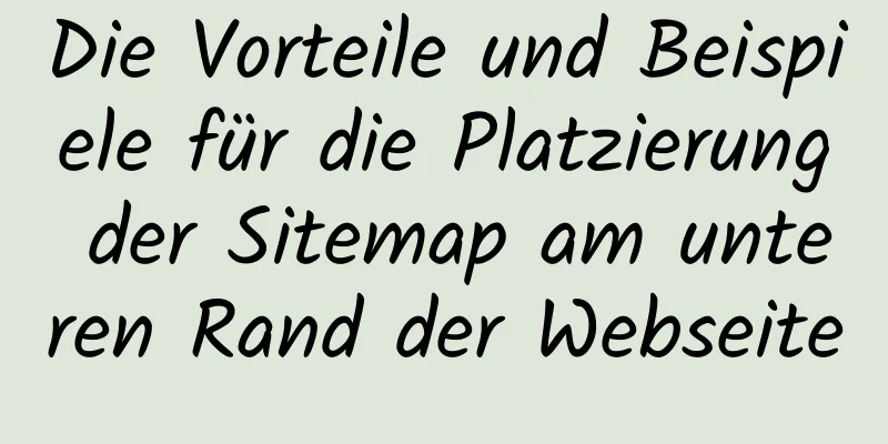 Die Vorteile und Beispiele für die Platzierung der Sitemap am unteren Rand der Webseite