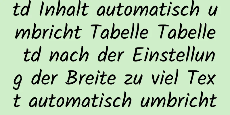 td Inhalt automatisch umbricht Tabelle Tabelle td nach der Einstellung der Breite zu viel Text automatisch umbricht