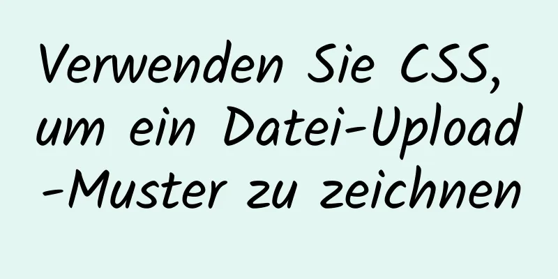 Verwenden Sie CSS, um ein Datei-Upload-Muster zu zeichnen