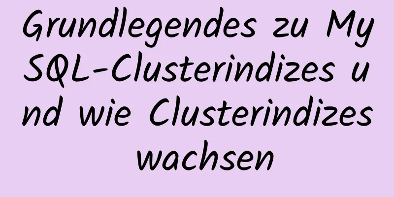 Grundlegendes zu MySQL-Clusterindizes und wie Clusterindizes wachsen