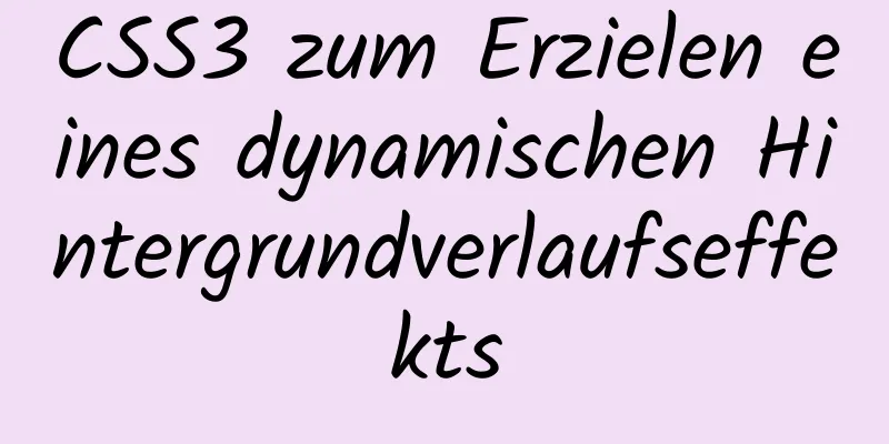 CSS3 zum Erzielen eines dynamischen Hintergrundverlaufseffekts