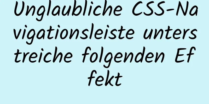 Unglaubliche CSS-Navigationsleiste unterstreiche folgenden Effekt