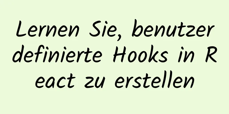 Lernen Sie, benutzerdefinierte Hooks in React zu erstellen