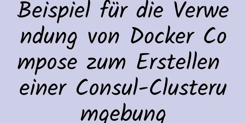 Beispiel für die Verwendung von Docker Compose zum Erstellen einer Consul-Clusterumgebung