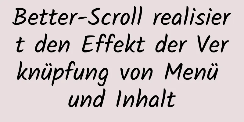 Better-Scroll realisiert den Effekt der Verknüpfung von Menü und Inhalt