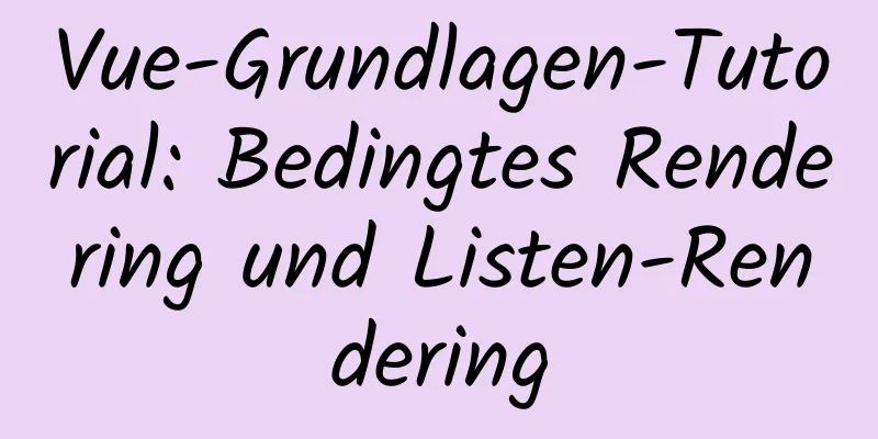 Vue-Grundlagen-Tutorial: Bedingtes Rendering und Listen-Rendering